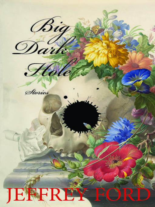 Title details for Big Dark Hole by Jeffrey Ford - Available
